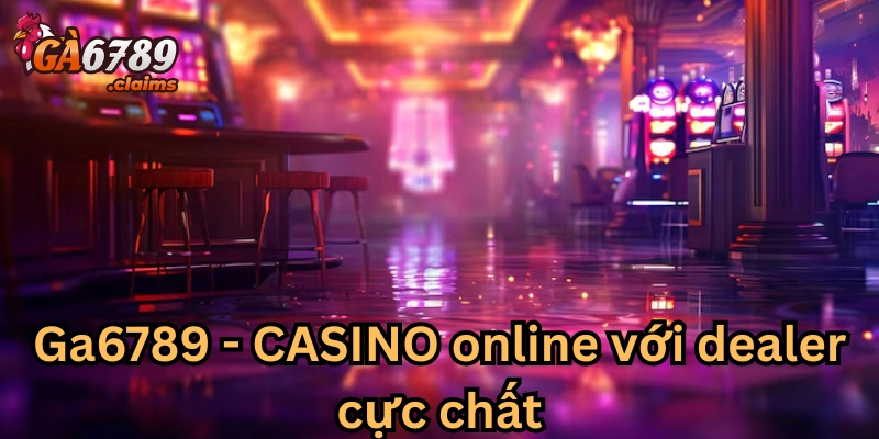 Casino online Ga6789 đẳng cấp
