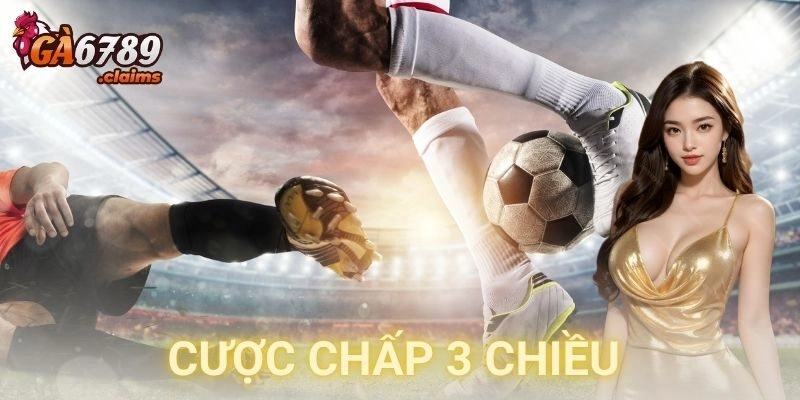 cược chấp 3 chiều GA6789