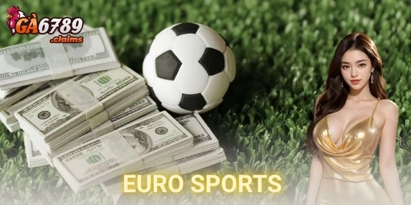 Euro Sports là gì và vì sao người chơi nên chú ý?