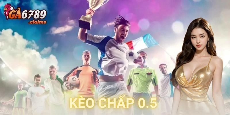 Kèo chấp 0.5 GA6789