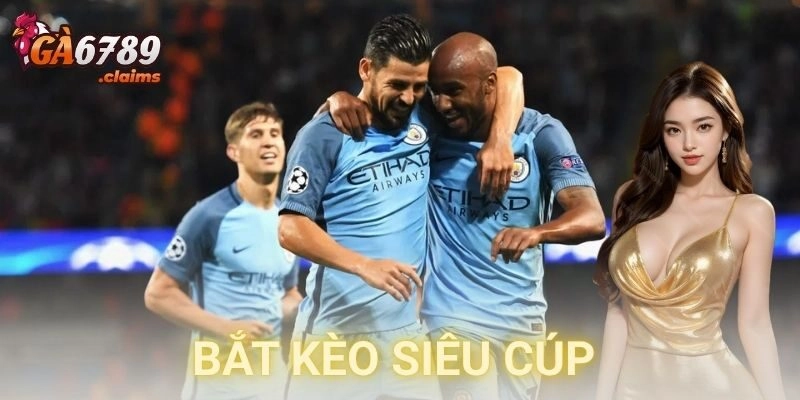 Quản lý vốn và chọn thời điểm bắt kèo siêu cúp